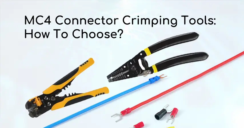 MC4 Connector Crimping Tools How To Choose